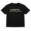 Careful. God Don't Play About This One Tshirt