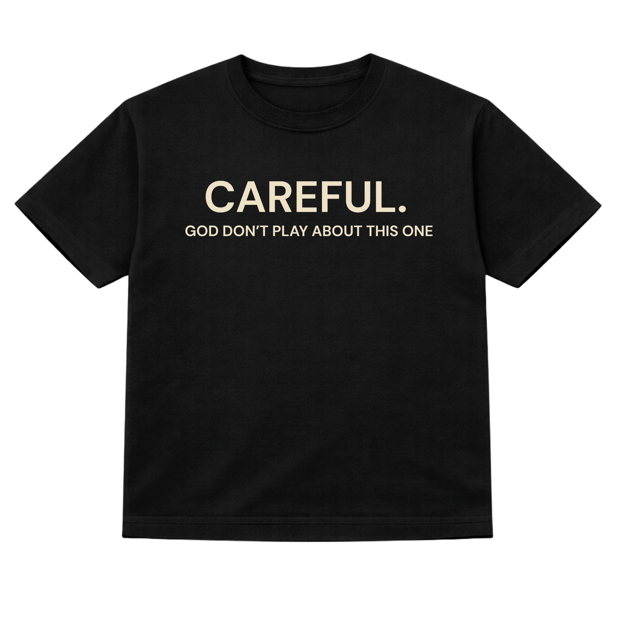 Careful. God Don't Play About This One Tshirt