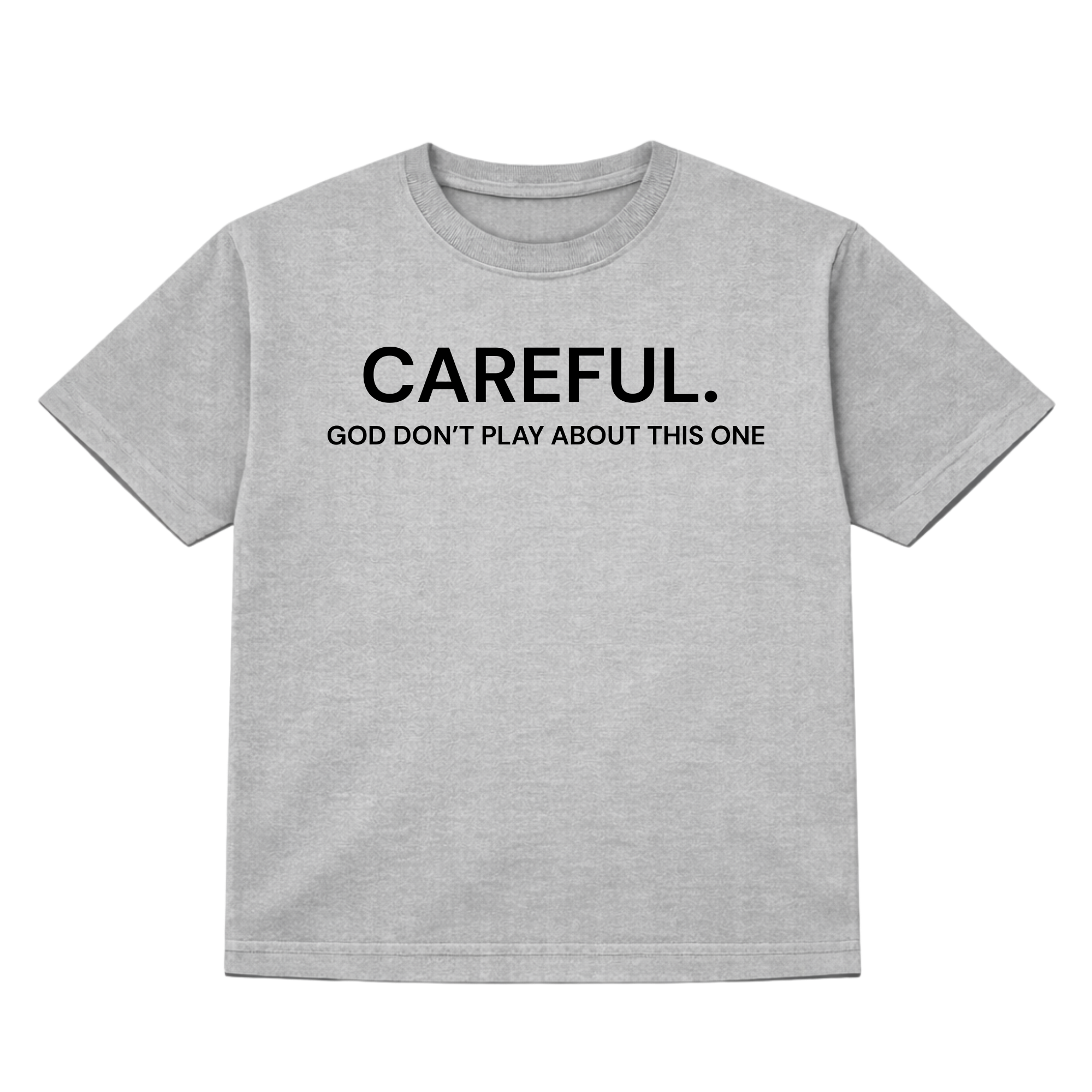 Careful. God Don't Play About This One Tshirt