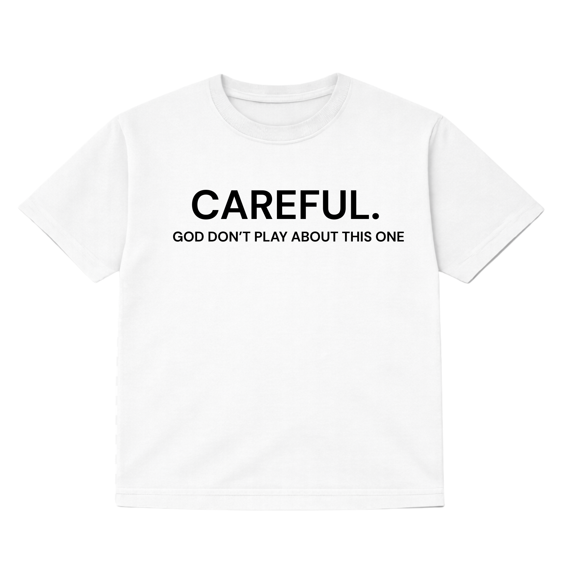 Careful. God Don't Play About This One Tshirt