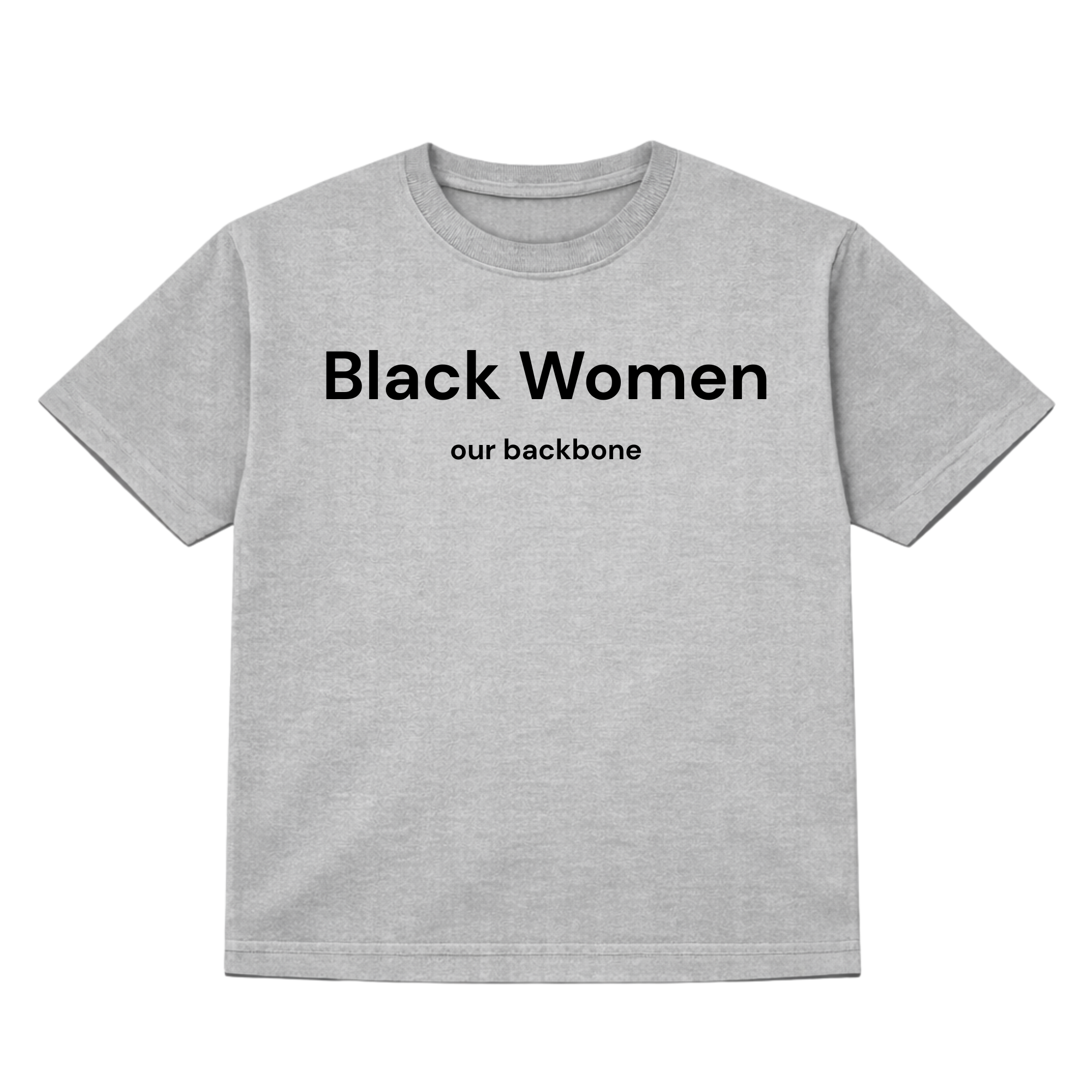 Black Women. Our backbone Tshirt